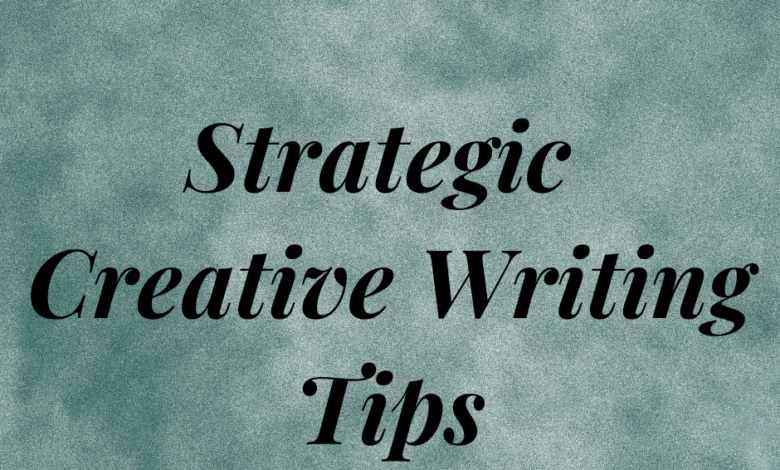 Writers On The Move: Strategic Creative Writing Tips Writers On The Move: Strategic Creative Writing Tips